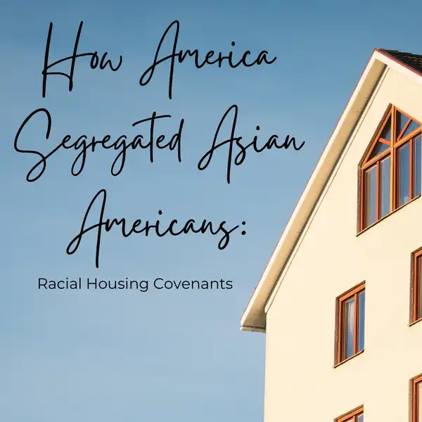 How America Segregated Asian Americans: Racial Housing Covenants
